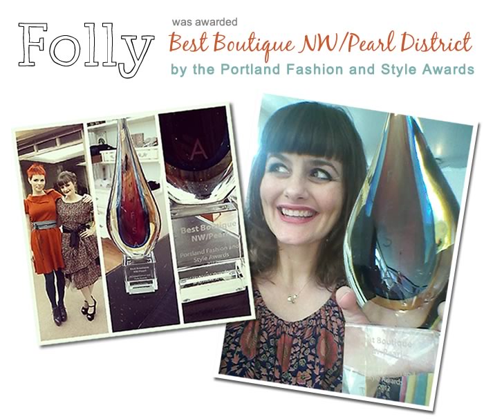 Folly was awarded Best Boutique NW/Pearl District by the Portland Fashion and Style Awards